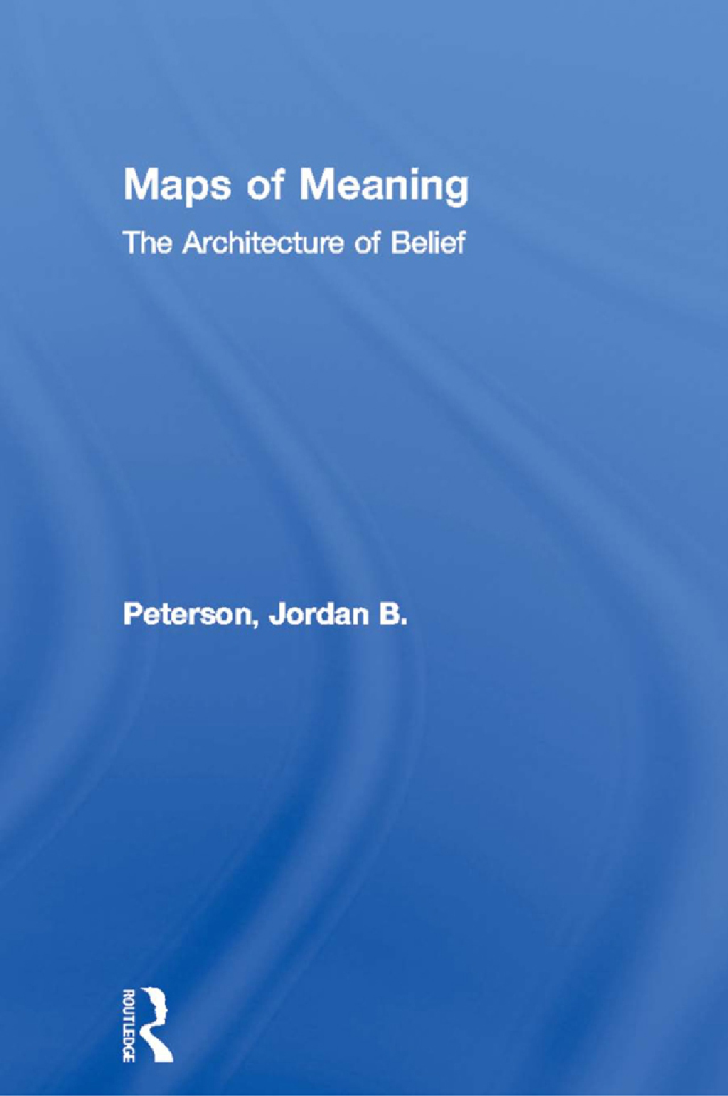 Maps of Meaning The Architecture of Belief 1st Edition