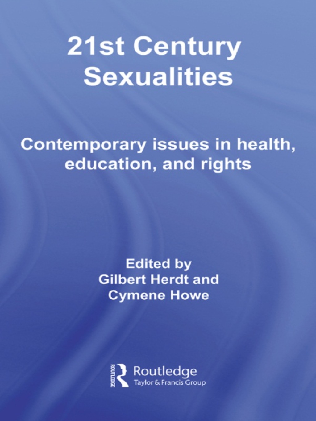 21st Century Sexualities Contemporary Issues in Health, Education, and Rights 1st Edition