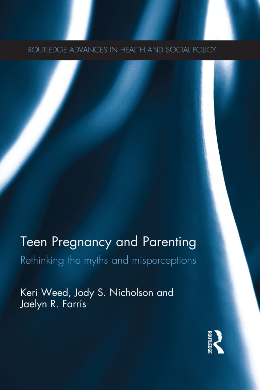 Teen Pregnancy and Parenting Rethinking the Myths and Misperceptions 1st Edition