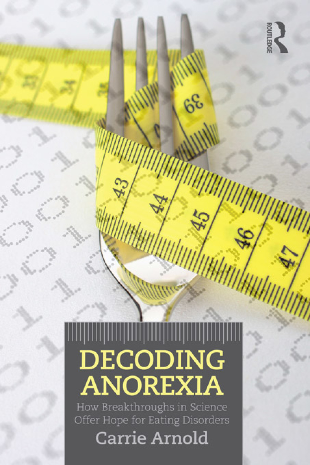 Decoding Anorexia How Breakthroughs in Science Offer Hope for Eating Disorders 1st Edition