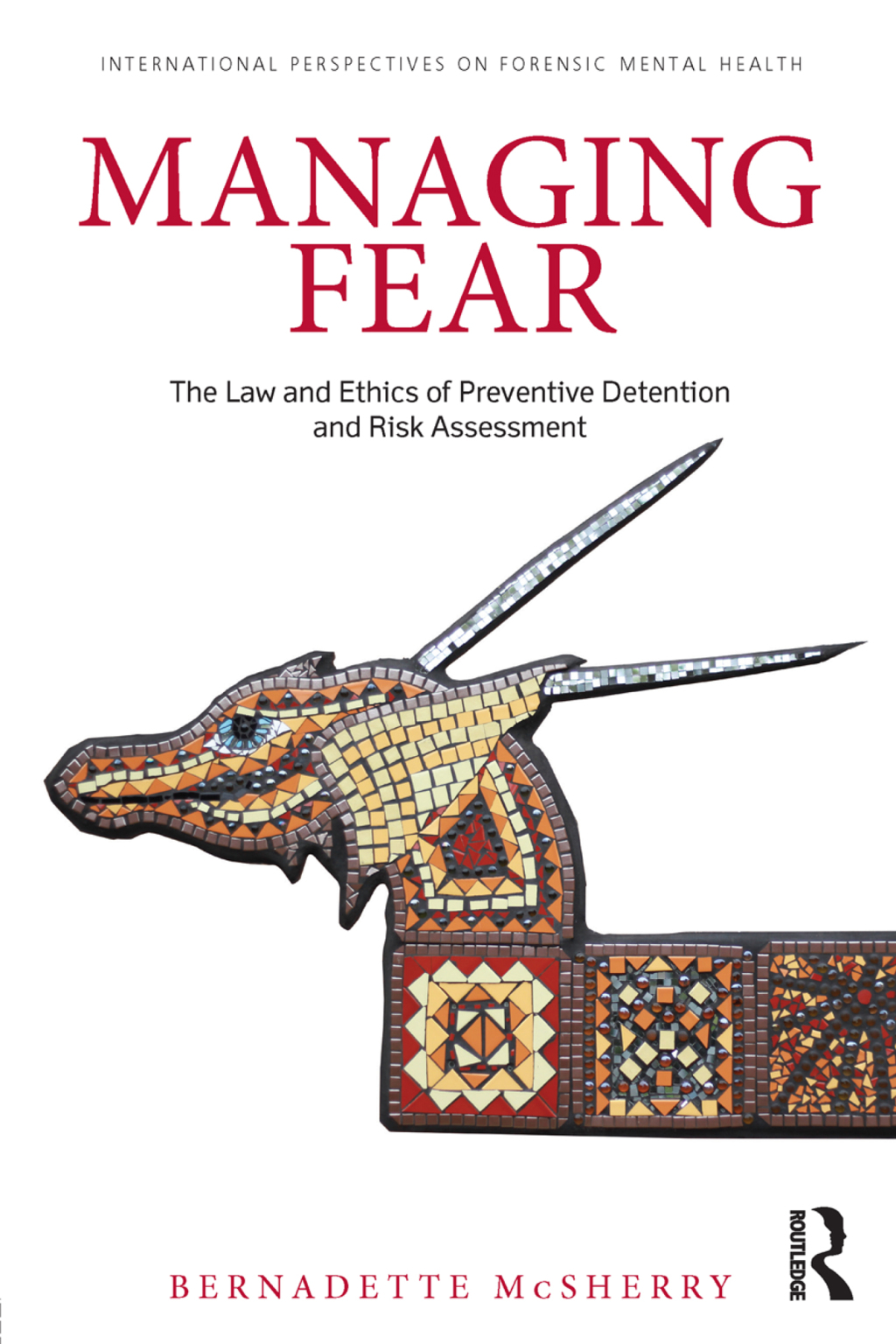 Managing Fear The Law and Ethics of Preventive Detention and Risk Assessment 1st Edition