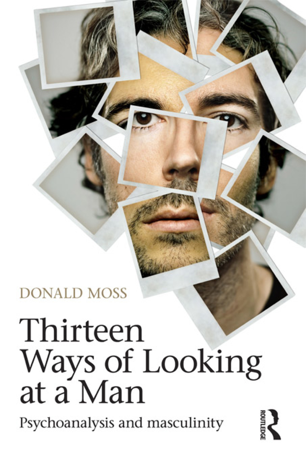Thirteen Ways of Looking at a Man Psychoanalysis and Masculinity 1st Edition