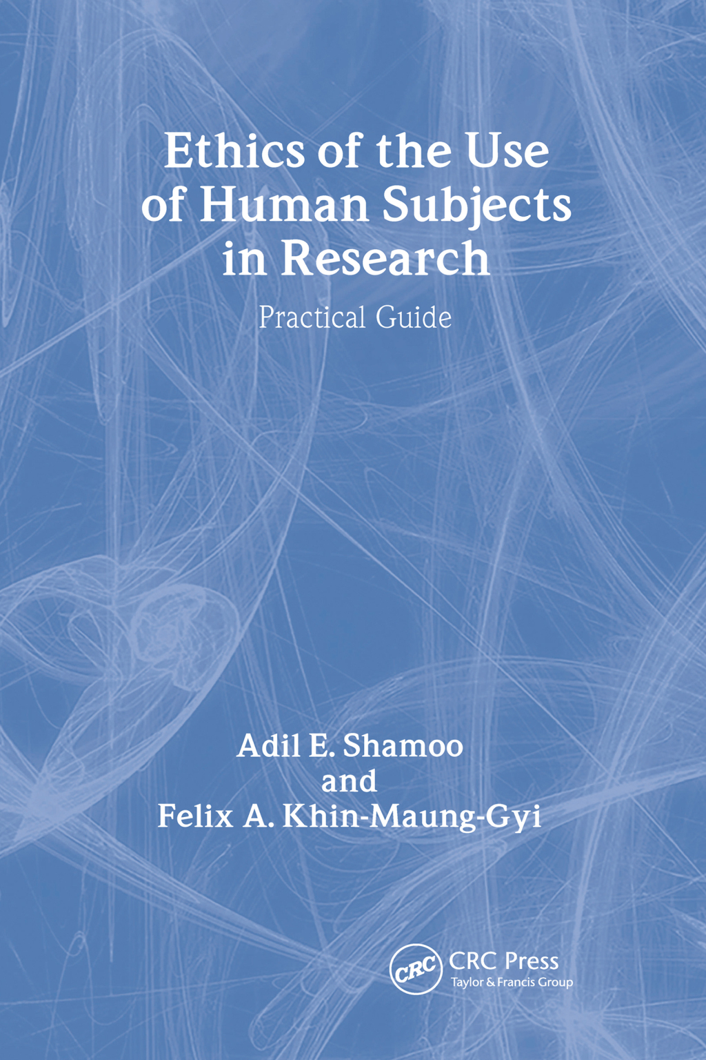 Ethics of the Use of Human Subjects in Research (Practical Guide) 1st Edition