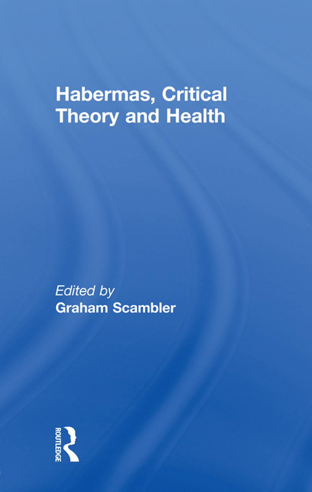 Habermas, Critical Theory and Health 1st Edition