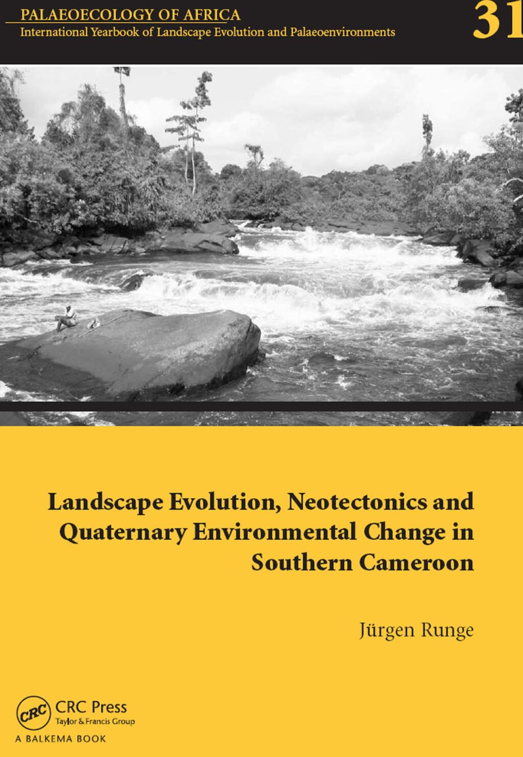 Landscape Evolution, Neotectonics and Quaternary Environmental Change in Southern Cameroon Palaeoecology of Africa Vol. 31, An International Yearbook of Landscape Evolution and Palaeoenvironments 1st Edition