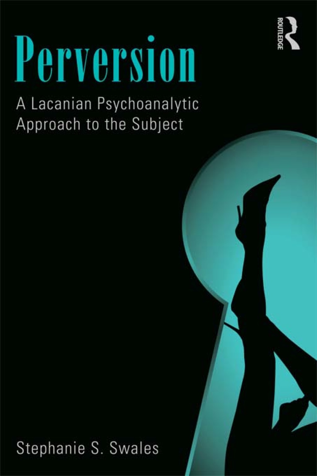 Perversion A Lacanian Psychoanalytic Approach to the Subject 1st Edition