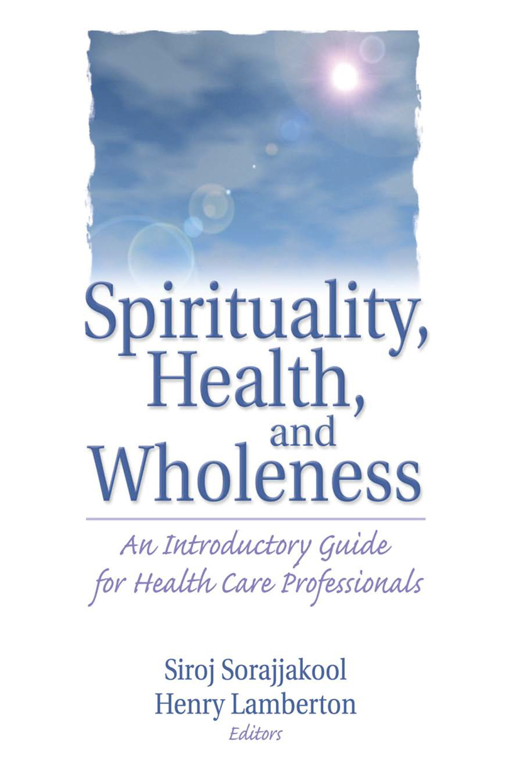 Spirituality, Health, and Wholeness An Introductory Guide for Health Care Professionals 1st Edition