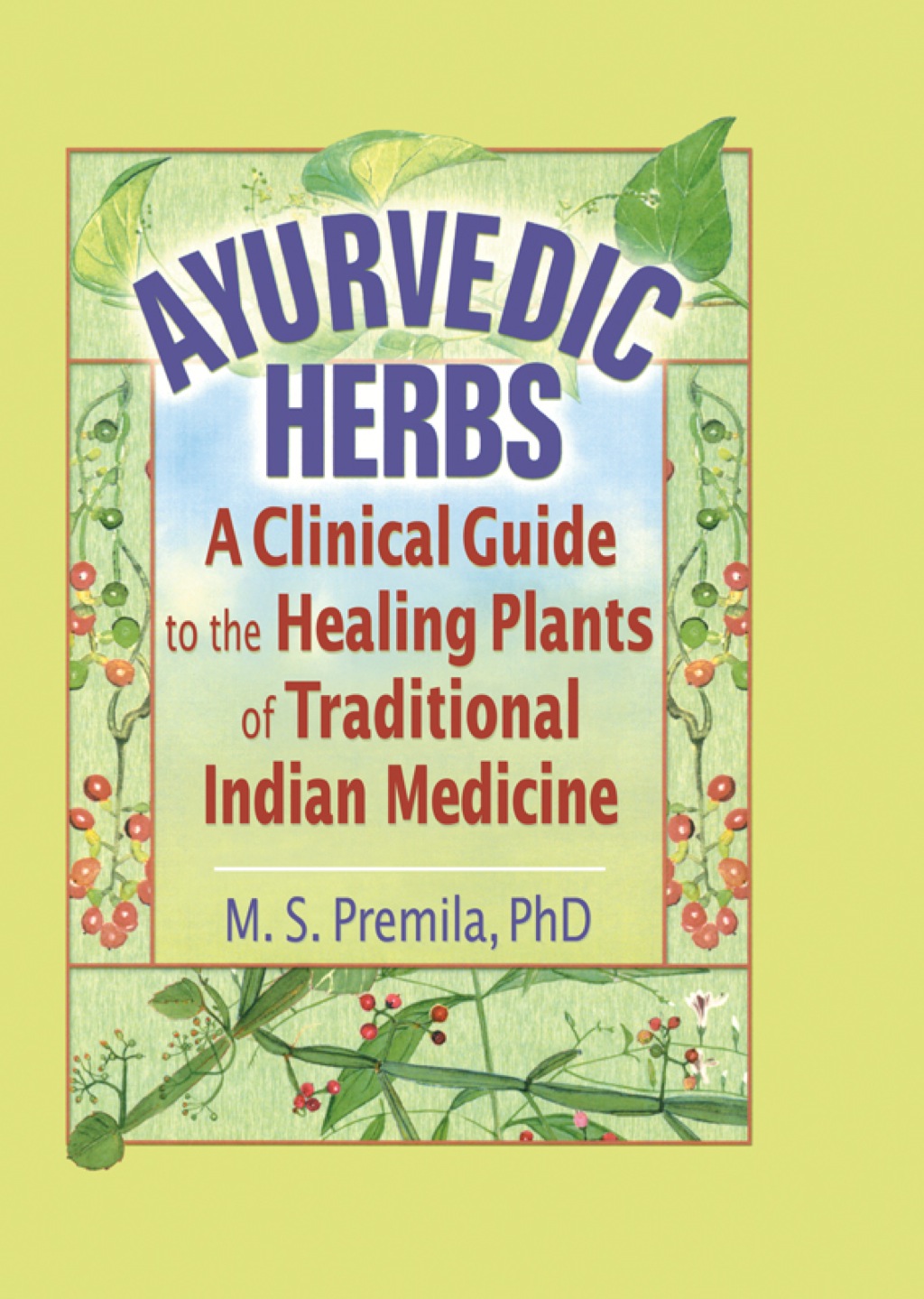 Ayurvedic Herbs A Clinical Guide to the Healing Plants of Traditional Indian Medicine 1st Edition