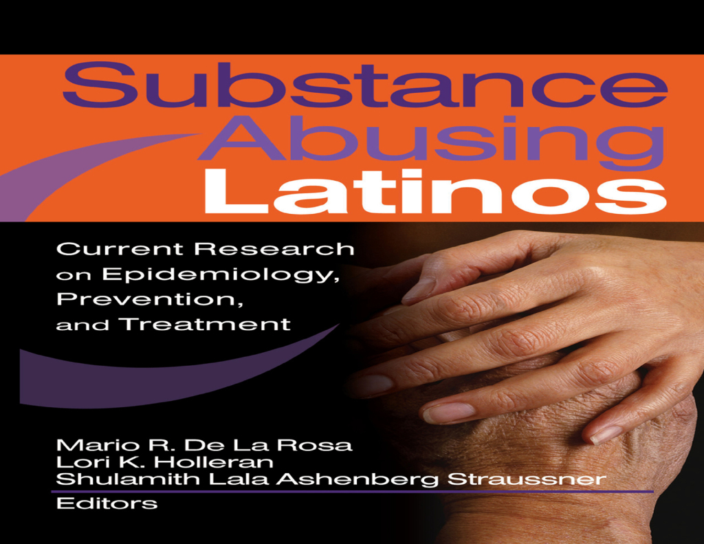 Substance Abusing Latinos Current Research on Epidemiology, Prevention, and Treatment 1st Edition