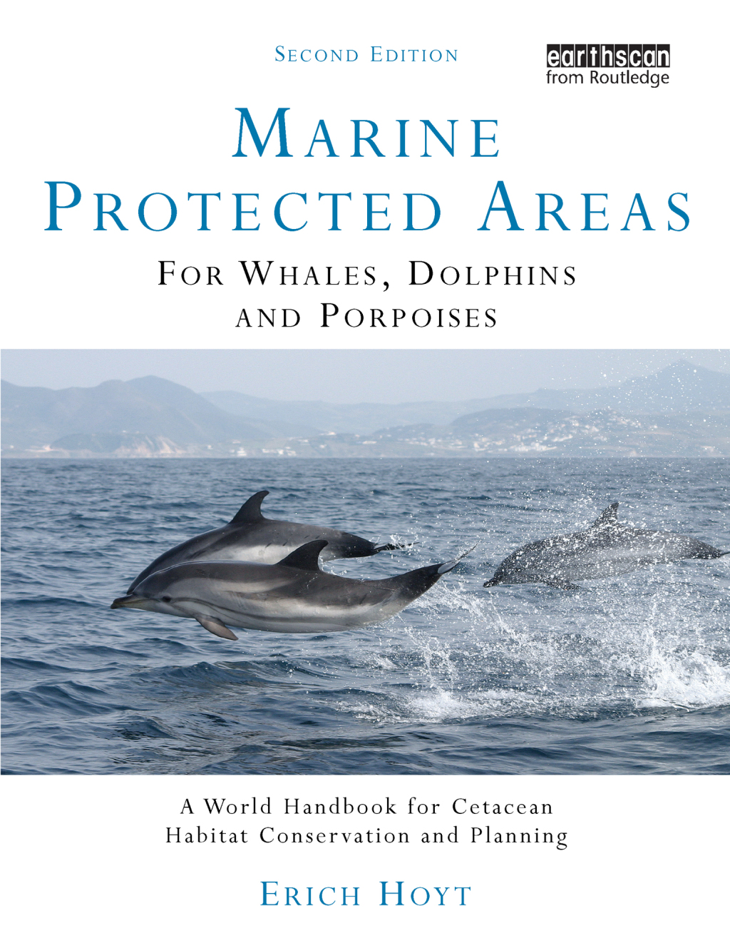 Marine Protected Areas for Whales, Dolphins and Porpoises A World Handbook for Cetacean Habitat Conservation and Planning 2nd Edition