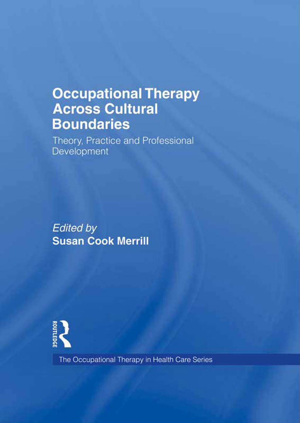 Occupational Therapy Across Cultural Boundaries Theory, Practice and Professional Development 1st Edition
