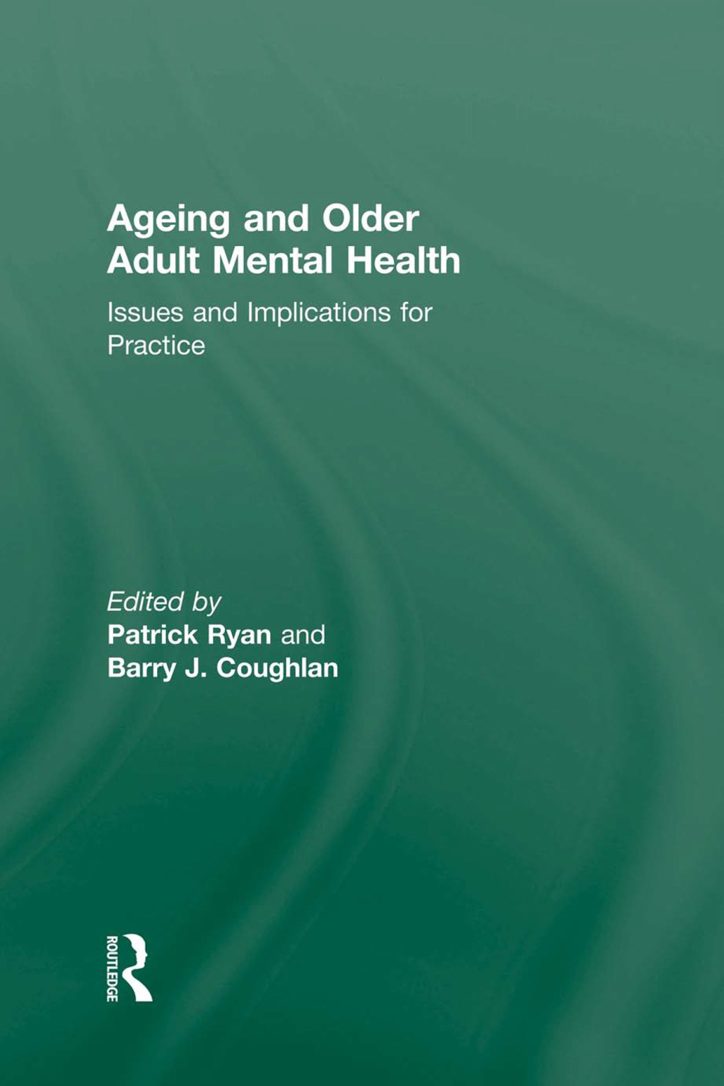 Ageing and Older Adult Mental Health Issues and Implications for Practice 1st Edition