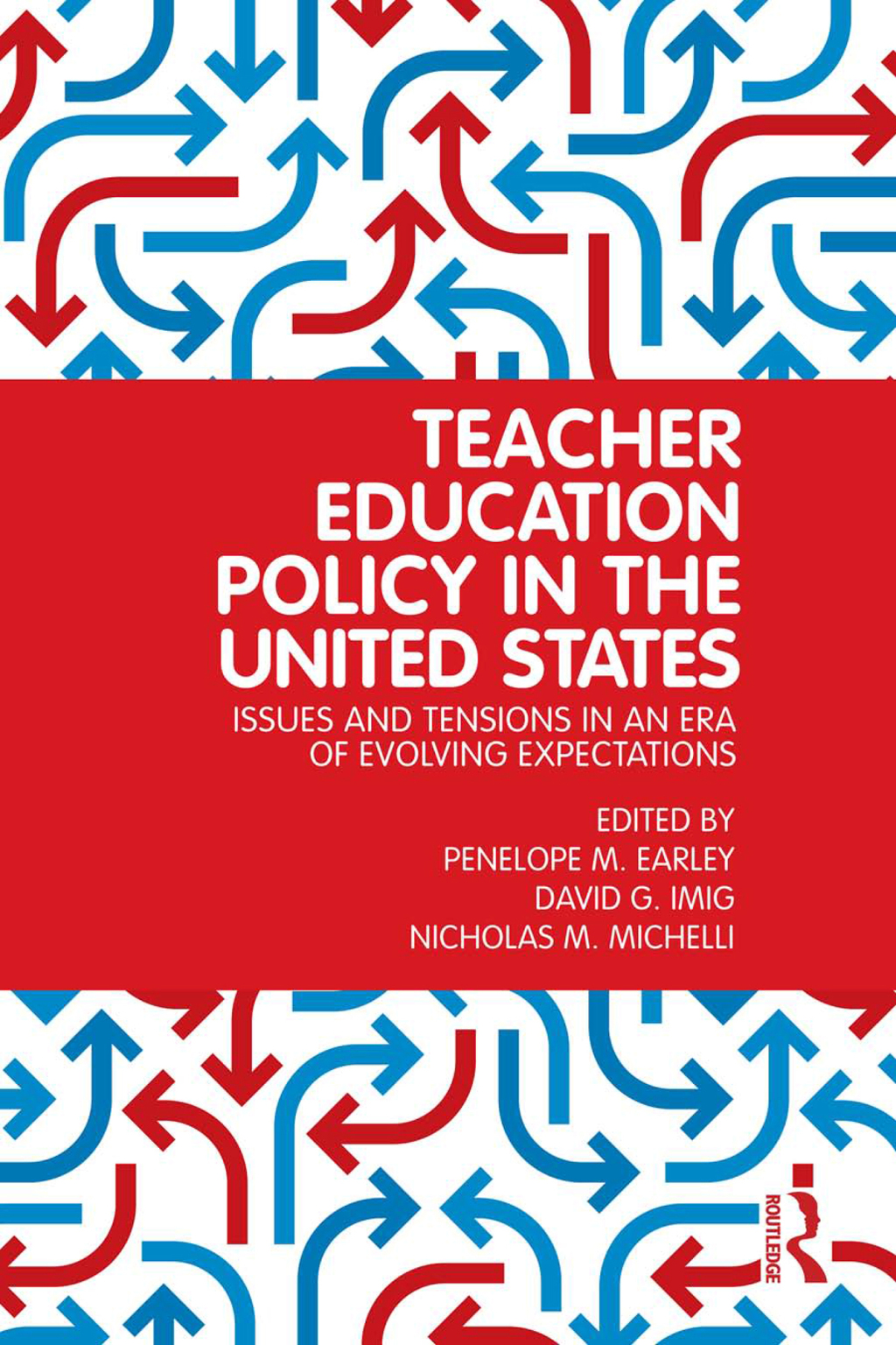 Teacher Education Policy in the United States Issues and Tensions in an Era of Evolving Expectations 1st Edition