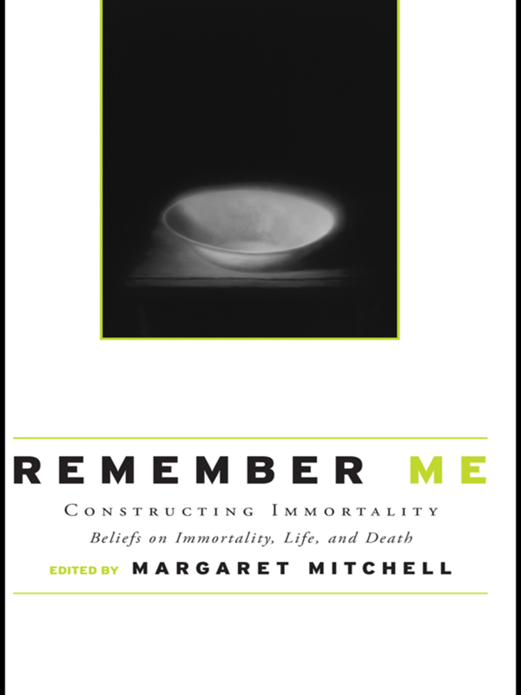 Remember Me Constructing Immortality - Beliefs on Immortality, Life, and Death 1st Edition