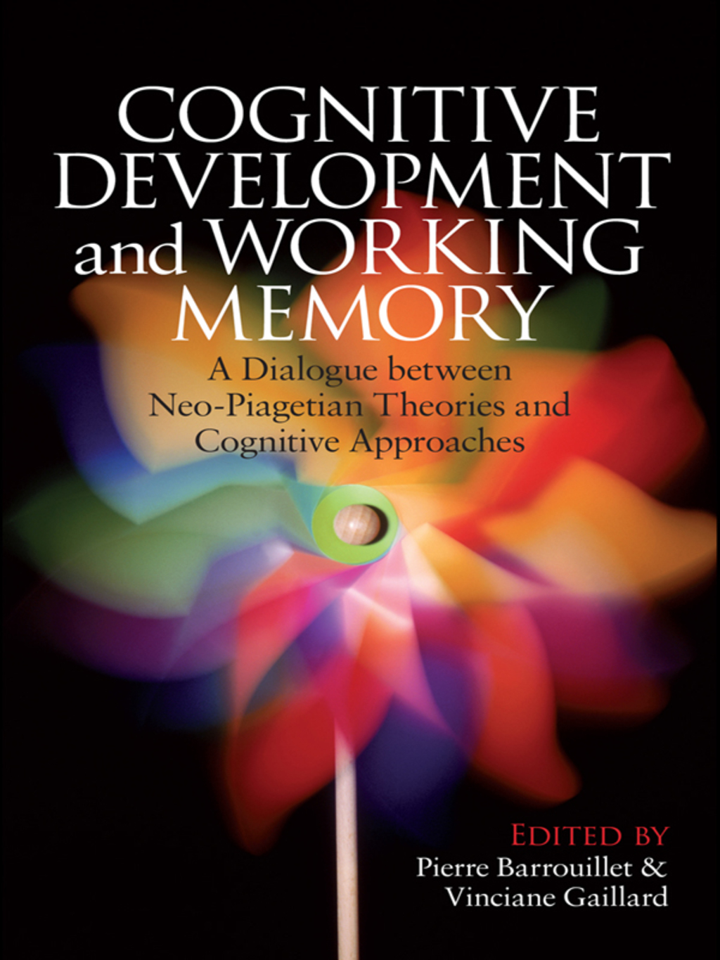 Cognitive Development and Working Memory A Dialogue between Neo-Piagetian Theories and Cognitive Approaches 1st Edition