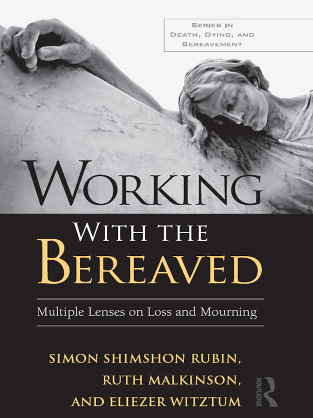 Working With the Bereaved Multiple Lenses on Loss and Mourning 1st Edition