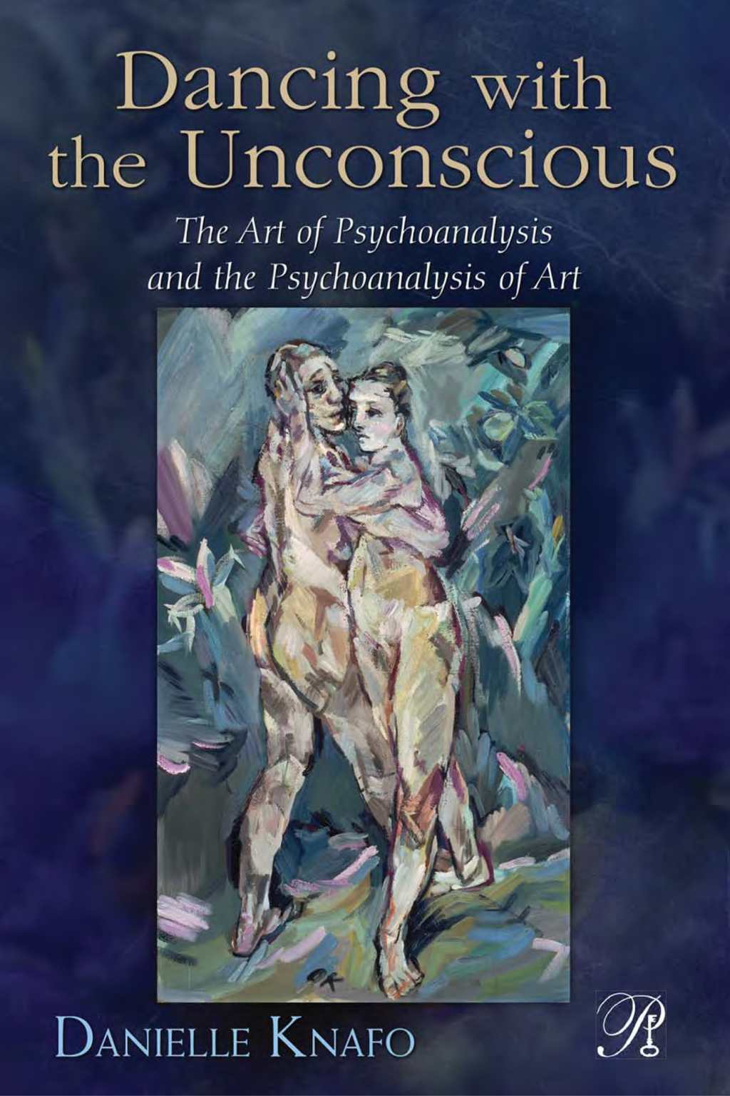 Dancing with the Unconscious The Art of Psychoanalysis and the Psychoanalysis of Art 1st Edition