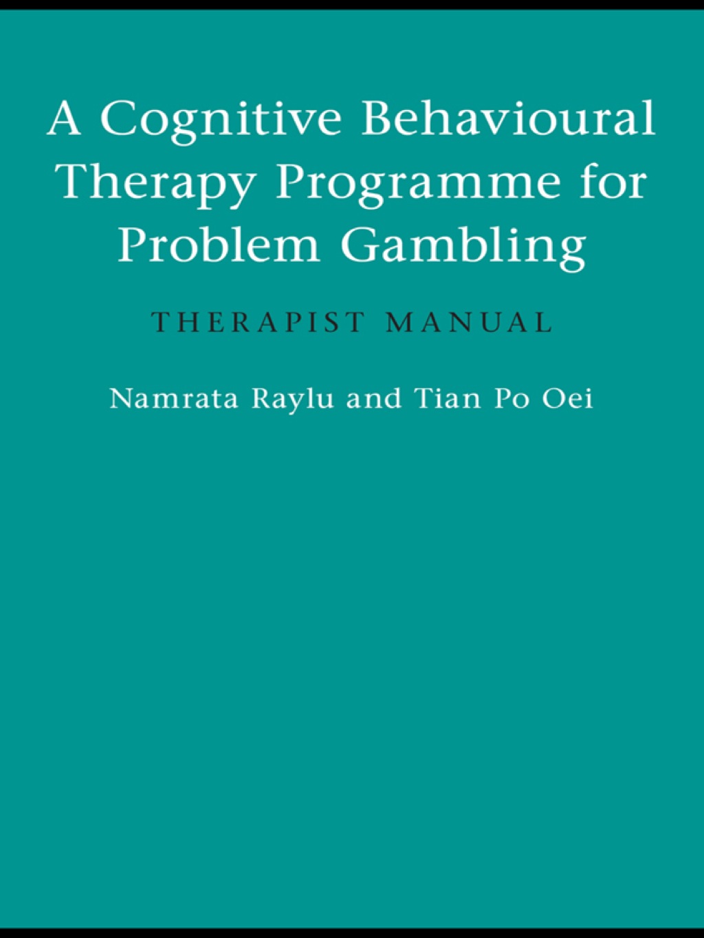 A Cognitive Behavioural Therapy Programme for Problem Gambling Therapist Manual 1st Edition