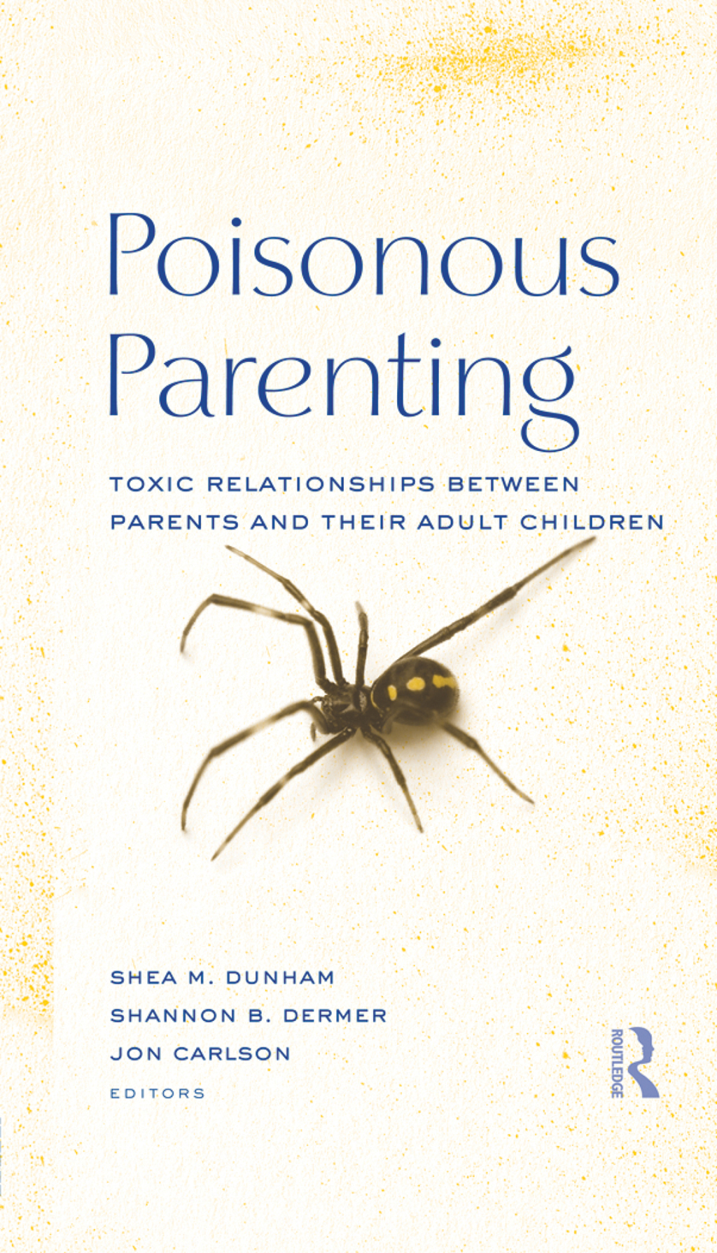 Poisonous Parenting Toxic Relationships Between Parents and Their Adult Children 1st Edition