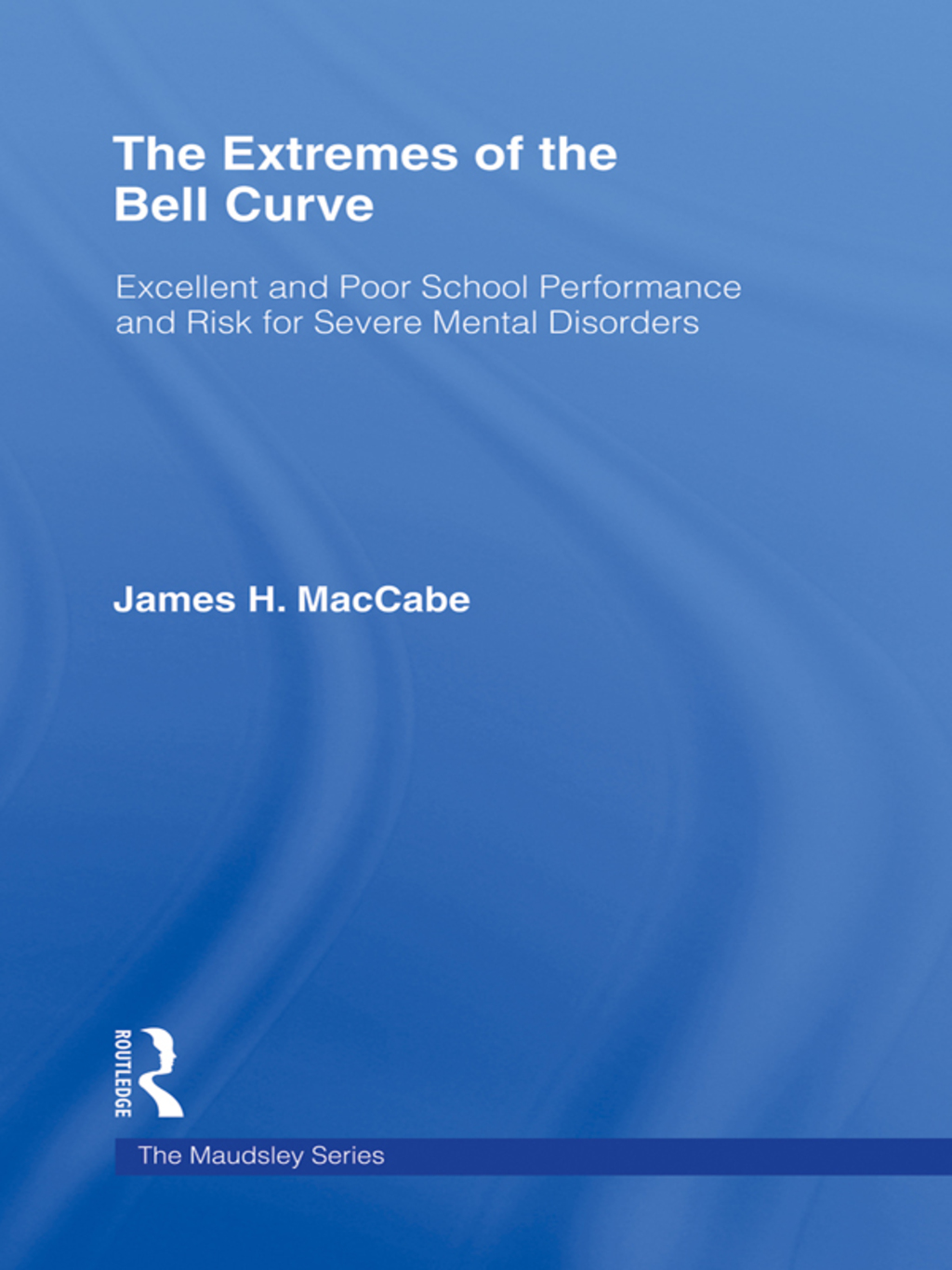 The Extremes of the Bell Curve Excellent and Poor School Performance and Risk for Severe Mental Disorders 1st Edition