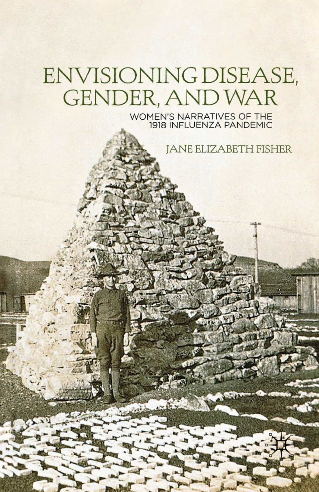 Envisioning Disease, Gender, and War Women's Narratives of the 1918 Influenza Pandemic 