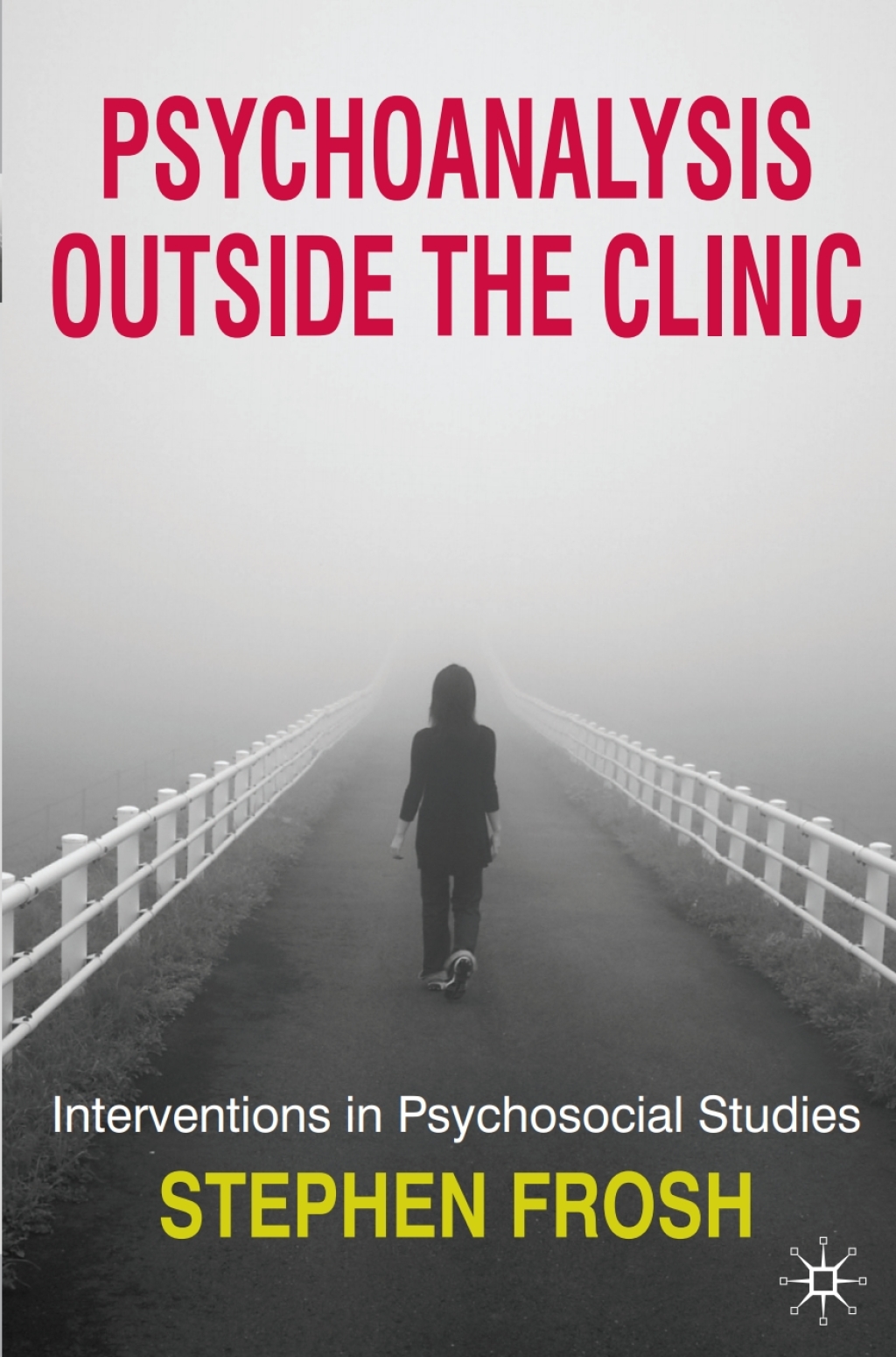 Psychoanalysis Outside the Clinic Interventions in Psychosocial Studies 1st Edition