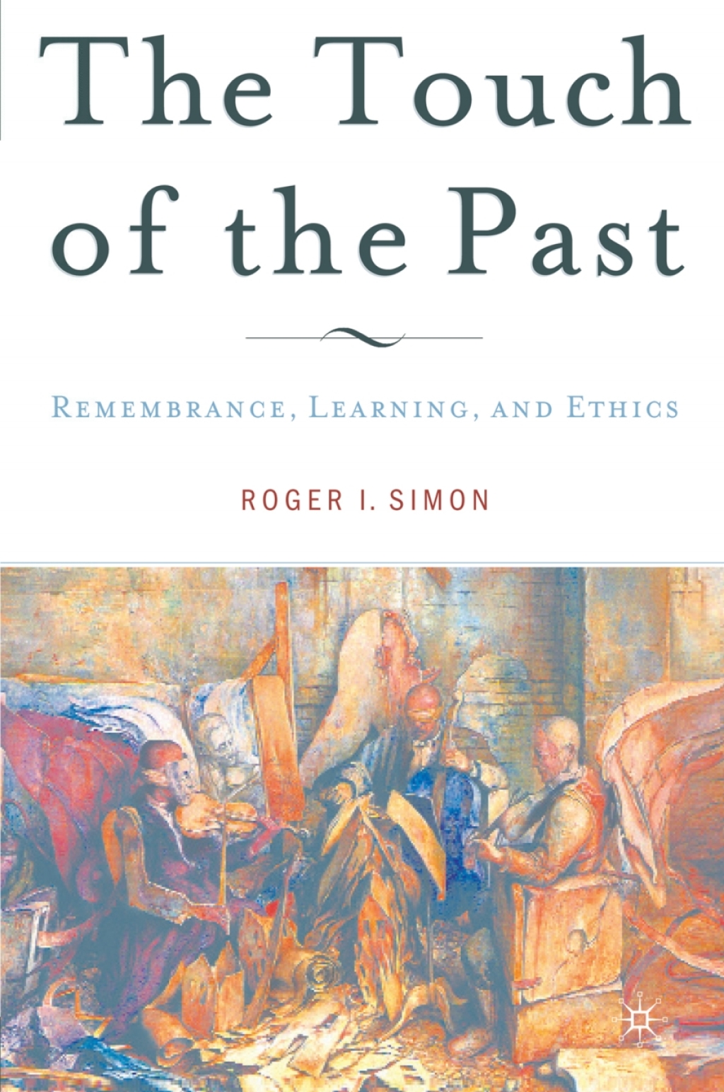 The Touch of the Past Remembrance, Learning and Ethics 