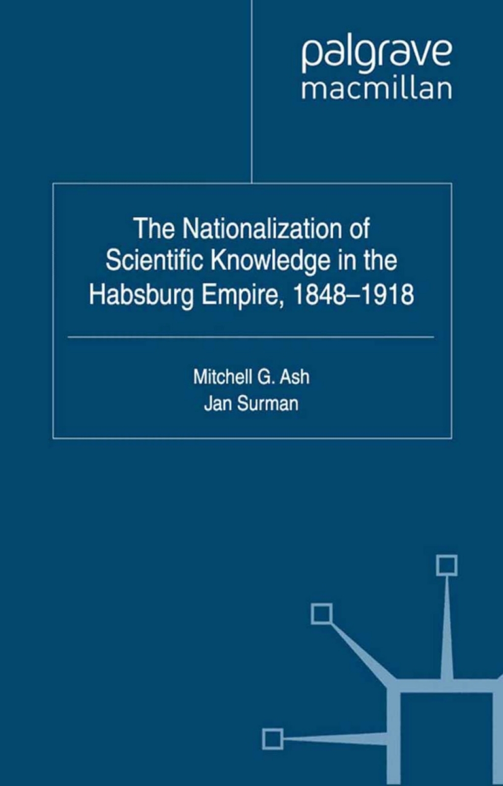 The Nationalization of Scientific Knowledge in the Habsburg Empire, 1848-1918 