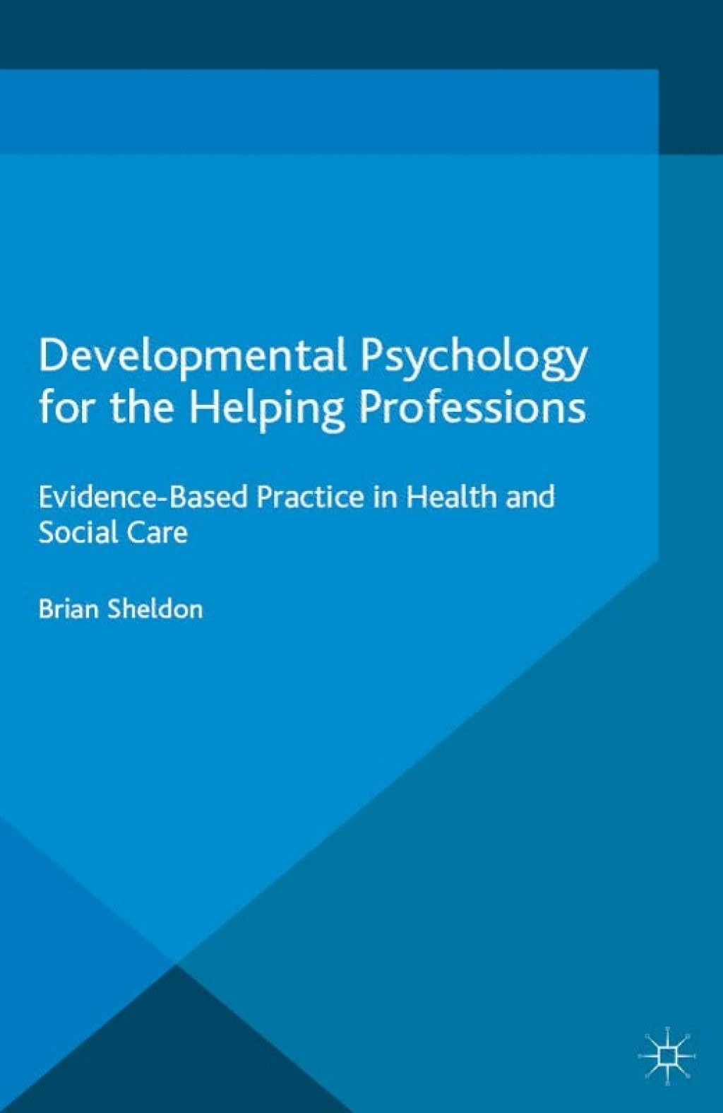 Developmental Psychology for the Helping Professions Evidence-Based Practice in Health and Social Care 