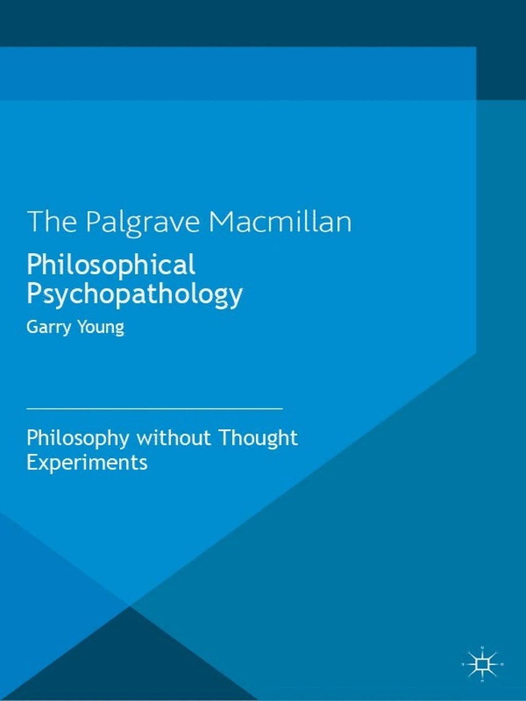 Philosophical Psychopathology Philosophy without Thought Experiments 