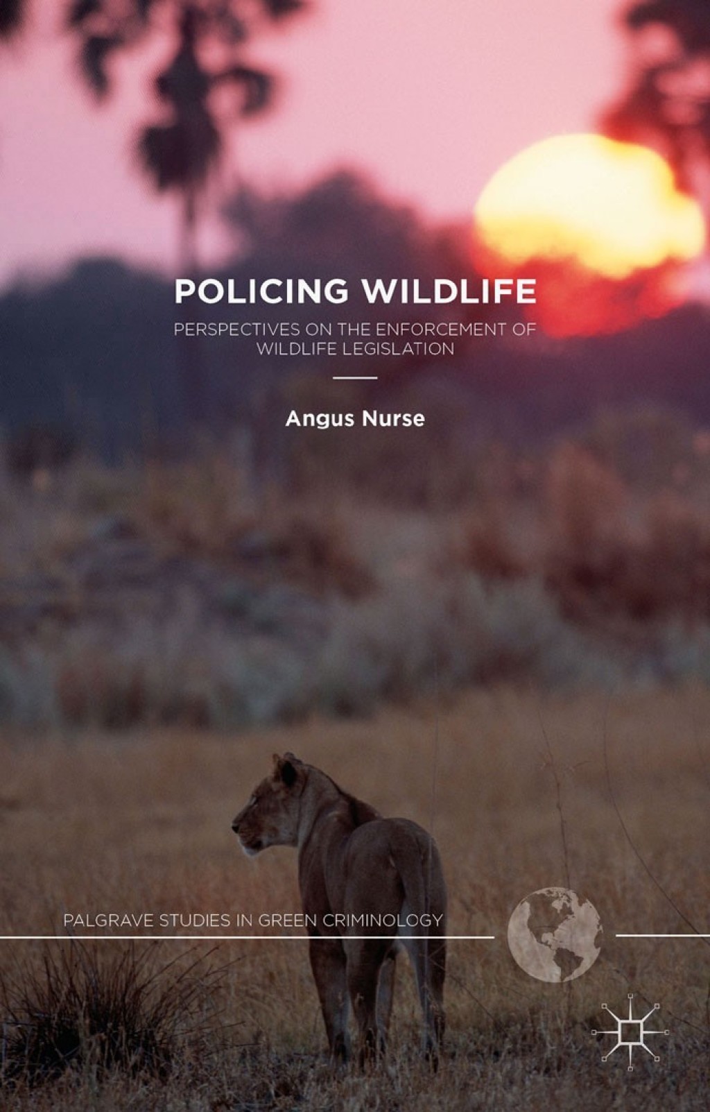 Policing Wildlife Perspectives on the Enforcement of Wildlife Legislation 