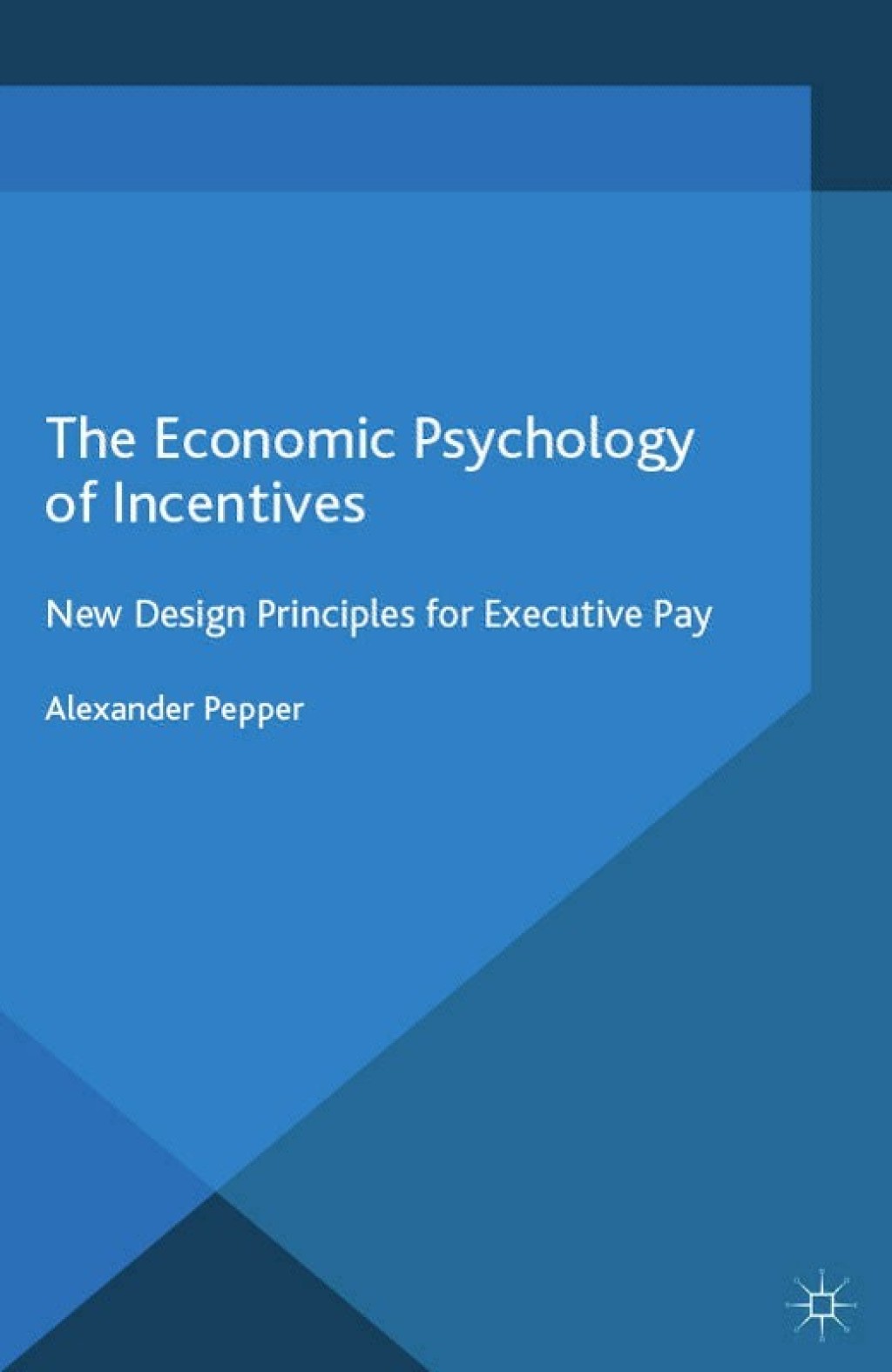 The Economic Psychology of Incentives New Design Principles for Executive Pay 