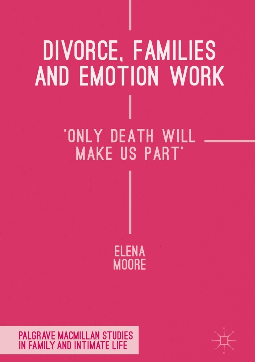 Divorce, Families and Emotion Work 'Only Death Will Make Us Part' 