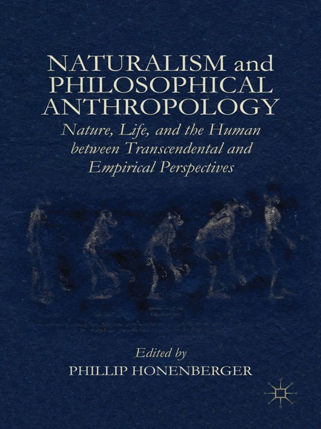 Naturalism and Philosophical Anthropology Nature, Life, and the Human between Transcendental and Empirical Perspectives 