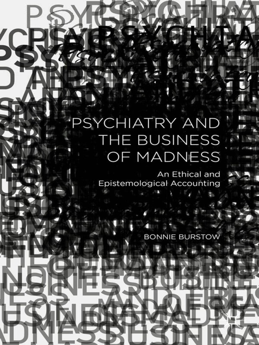 Psychiatry and the Business of Madness An Ethical and Epistemological Accounting 