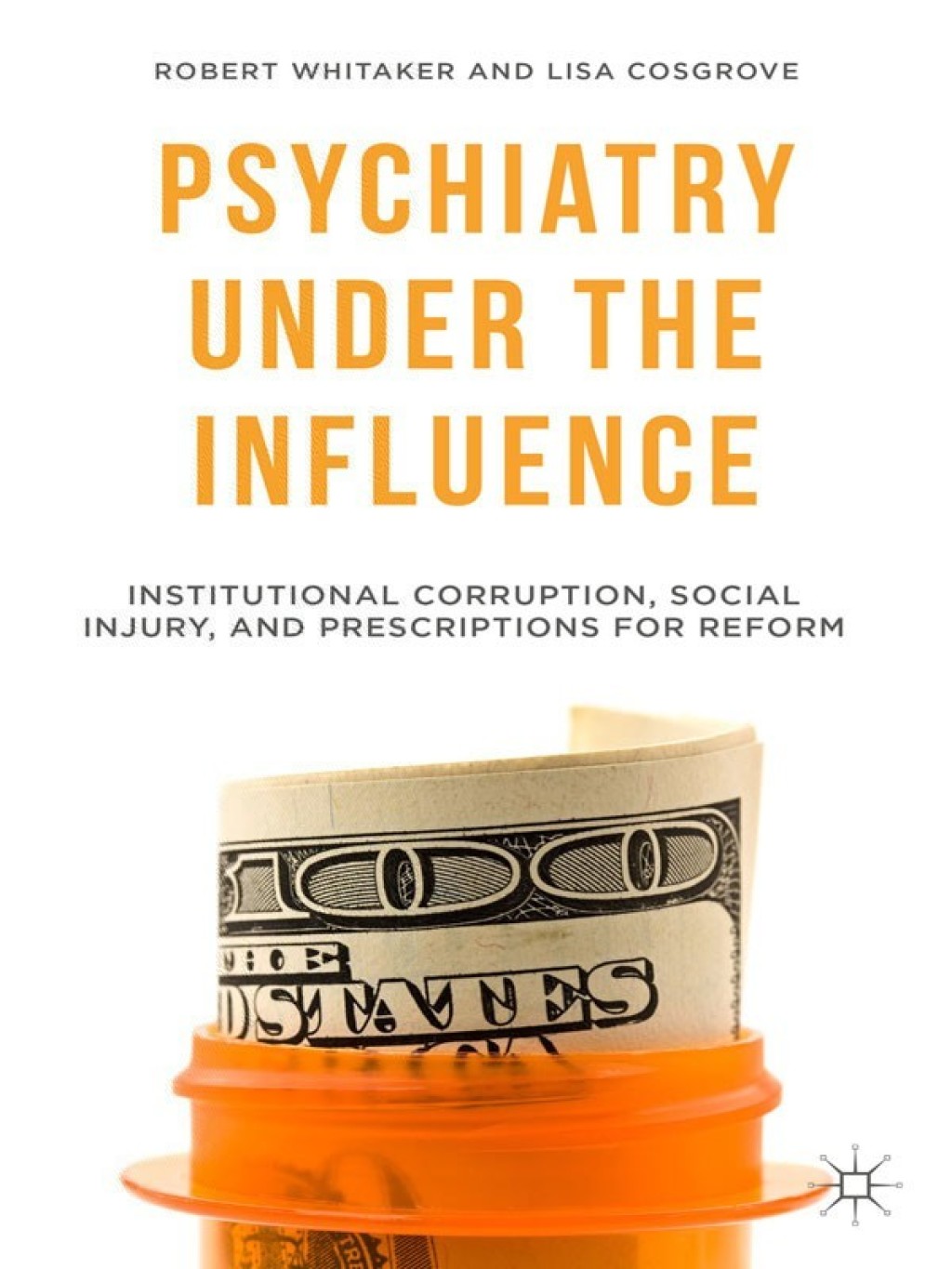 Psychiatry Under the Influence Institutional Corruption, Social Injury, and Prescriptions for Reform 