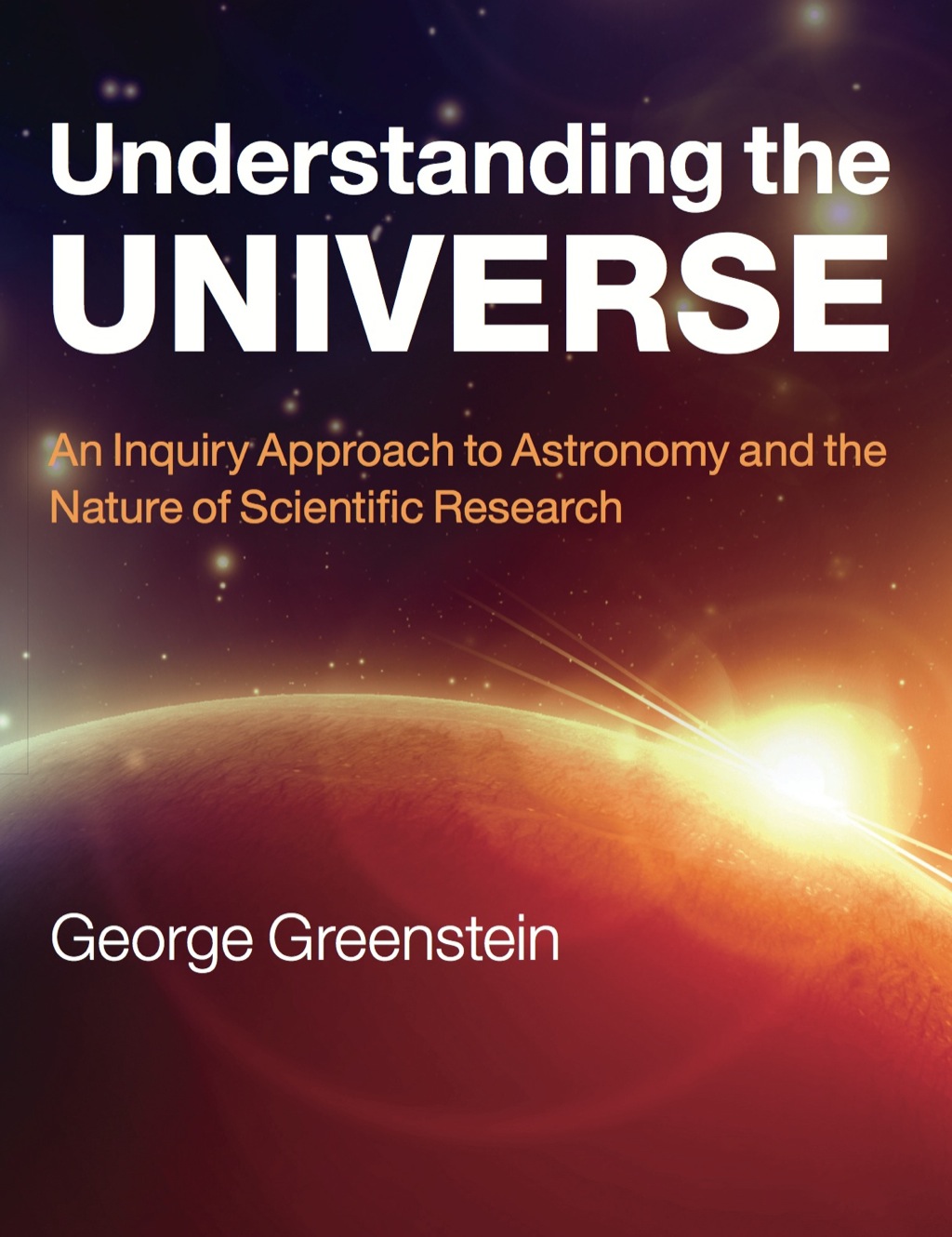 Understanding the Universe An Inquiry Approach to Astronomy and the Nature of Scientific Research 