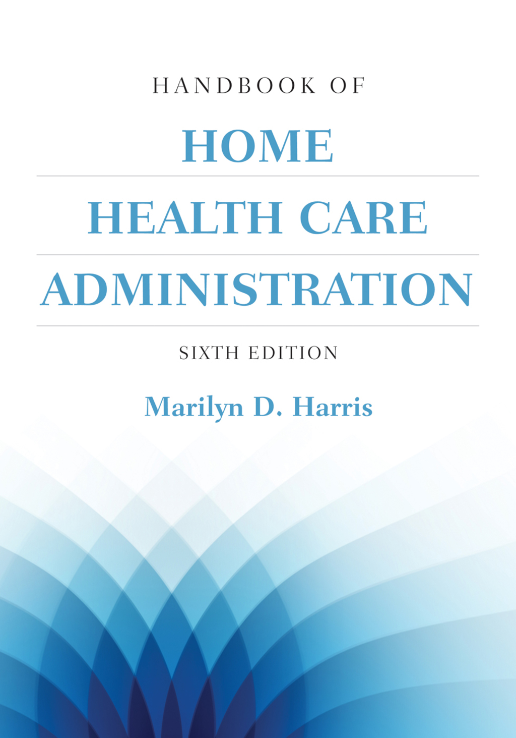 Handbook of Home Health Care Administration 6th Edition
