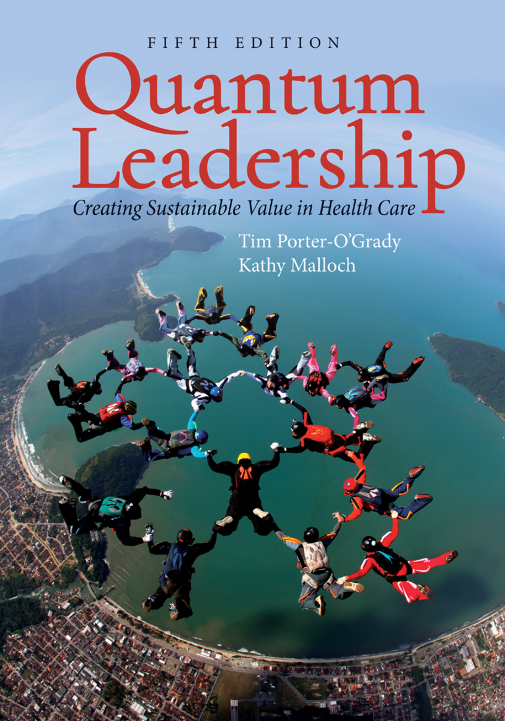 Quantum Leadership: Creating Sustainable Value in Health Care Creating Sustainable Value in Health Care 5th Edition