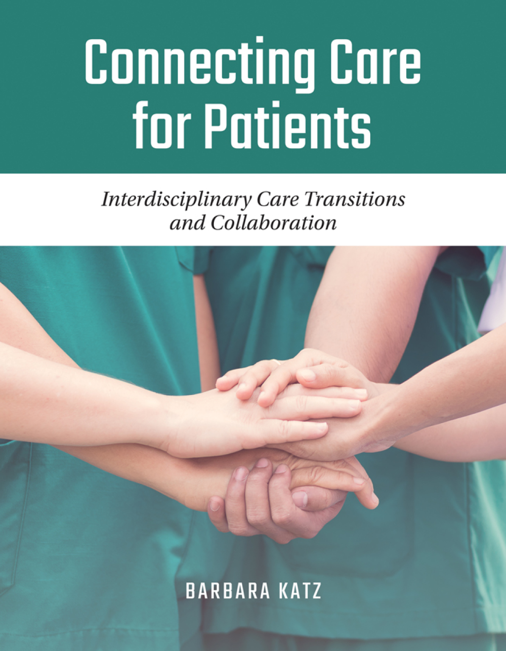 Connecting Care for Patients: Interdisciplinary Care Transitions and Collaboration Interdisciplinary Care Transitions and Collaboration 