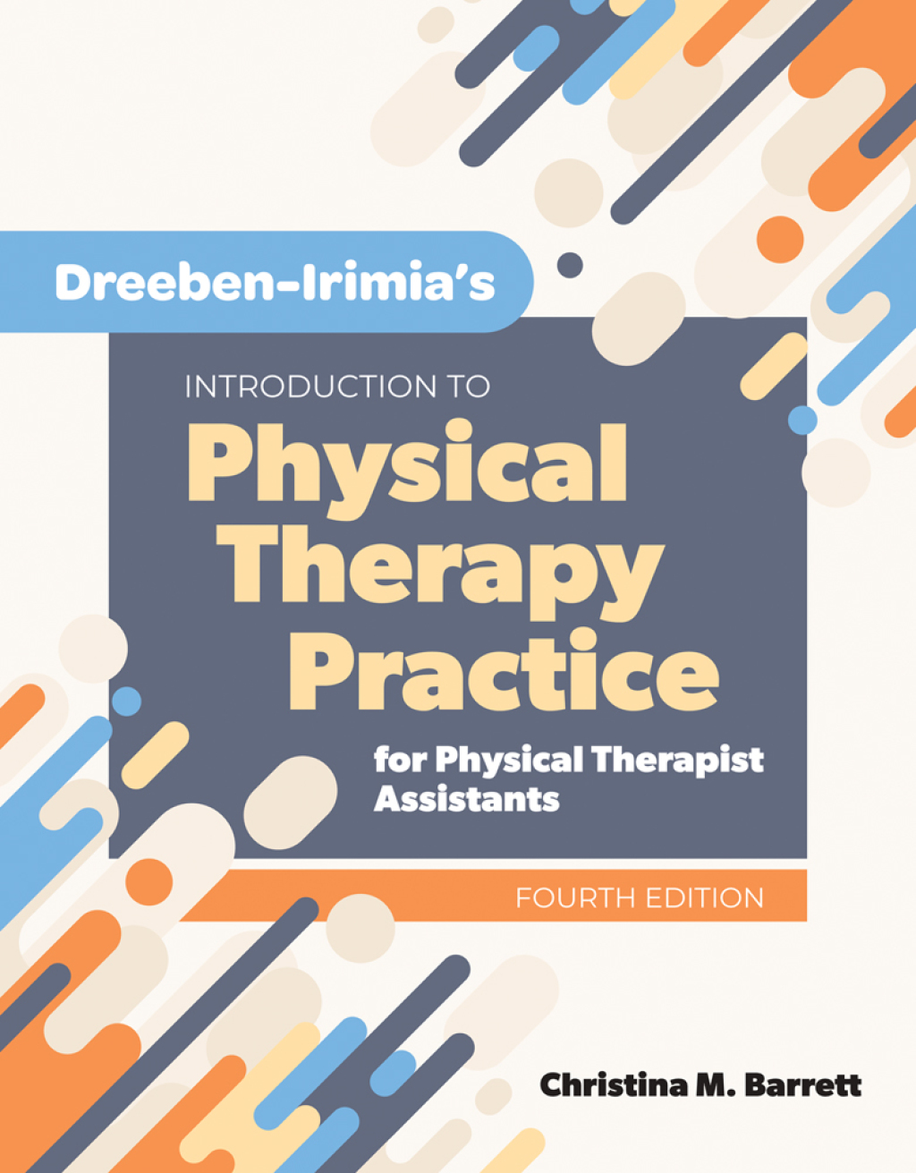Dreeben-Irimia’s Introduction to Physical Therapy Practice for Physical Therapist Assistants 4th Edition