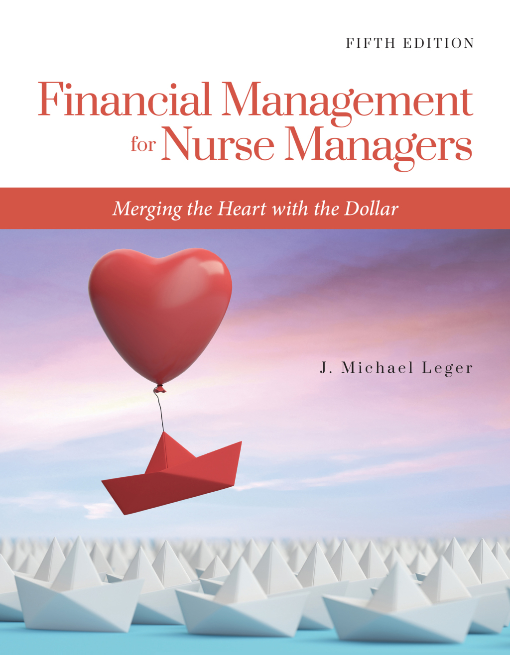 Financial Management for Nurse Managers: Merging the Heart with the Dollar 5th Edition