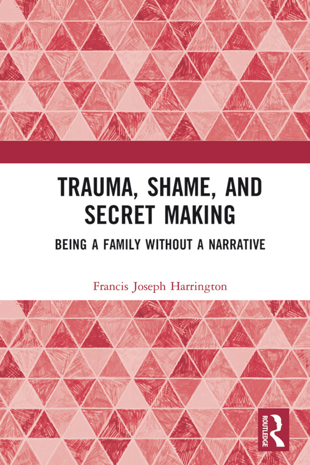 Trauma, Shame, and Secret Making Being a Family Without a Narrative 1st Edition