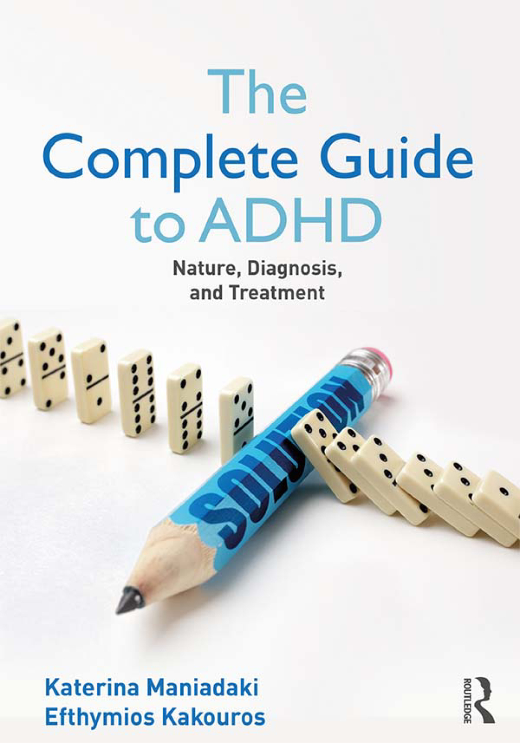 The Complete Guide to ADHD Nature, Diagnosis, and Treatment 1st Edition