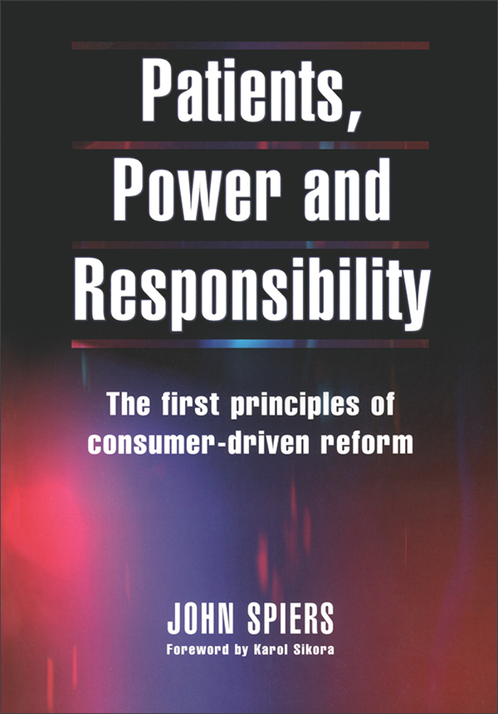 Patients, Power and Responsibility The First Principles of Consumer-Driven Reform 1st Edition