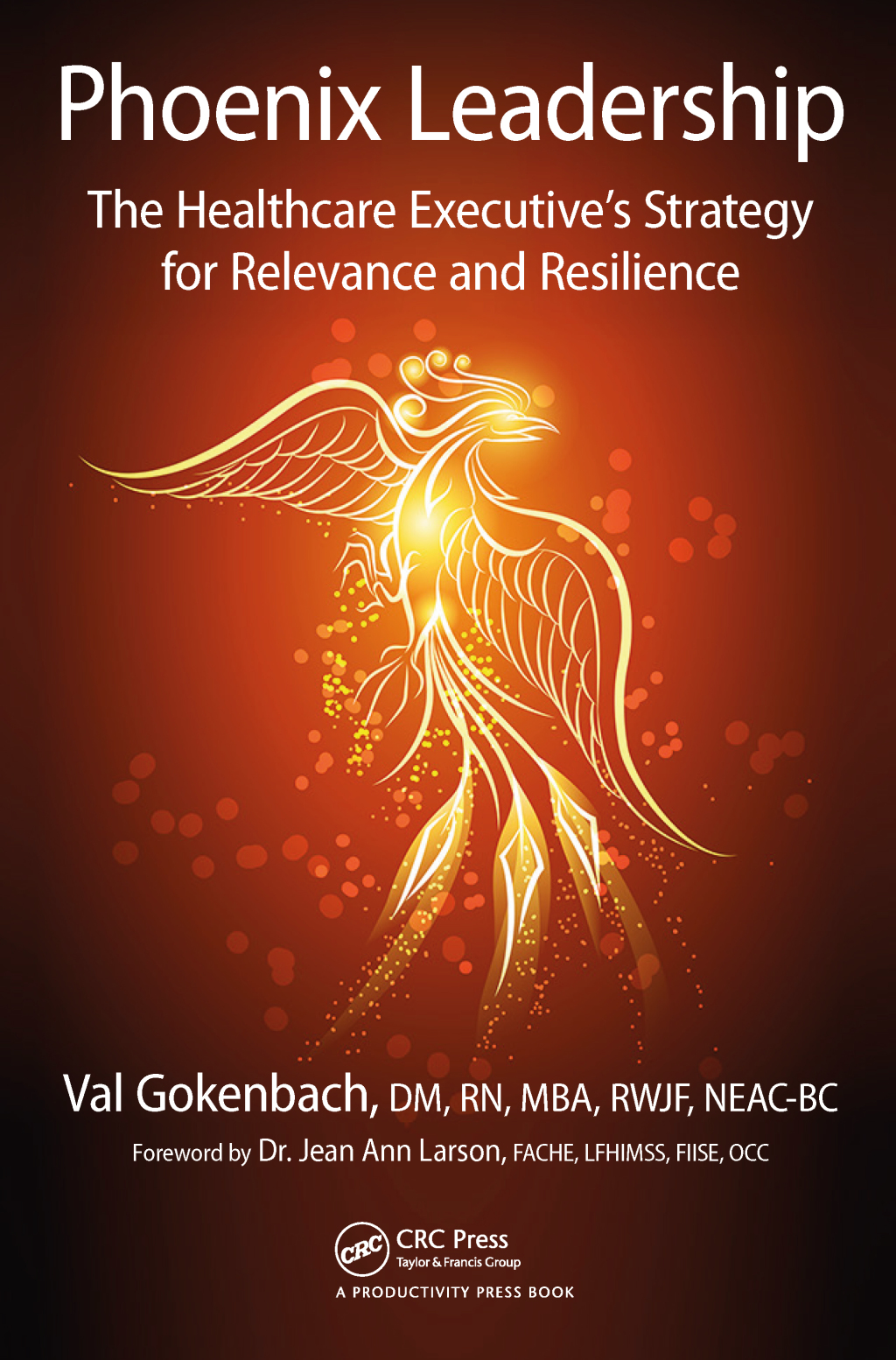 Phoenix Leadership The Healthcare Executive’s Strategy for Relevance and Resilience 1st Edition
