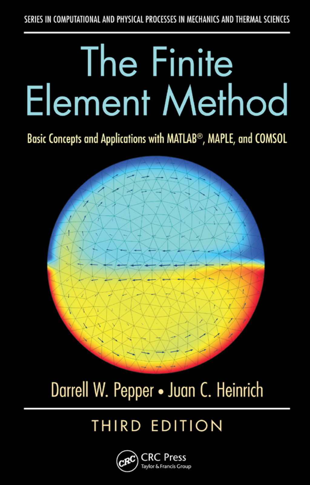 The Finite Element Method Basic Concepts and Applications with MATLAB, MAPLE, and COMSOL, Third Edition 3rd Edition