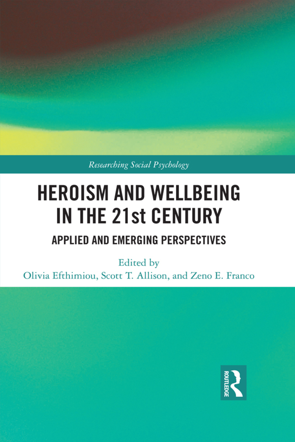 Heroism and Wellbeing in the 21st Century Applied and Emerging Perspectives 1st Edition