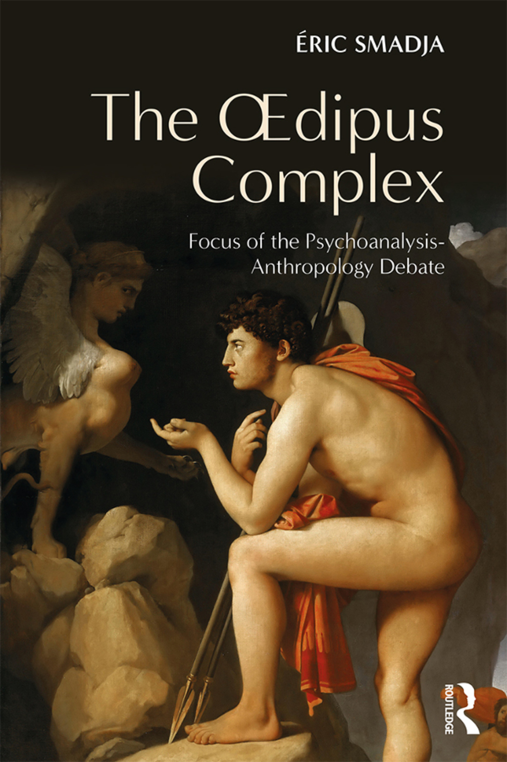 The Oedipus Complex Focus of the Psychoanalysis-Anthropology Debate 1st Edition