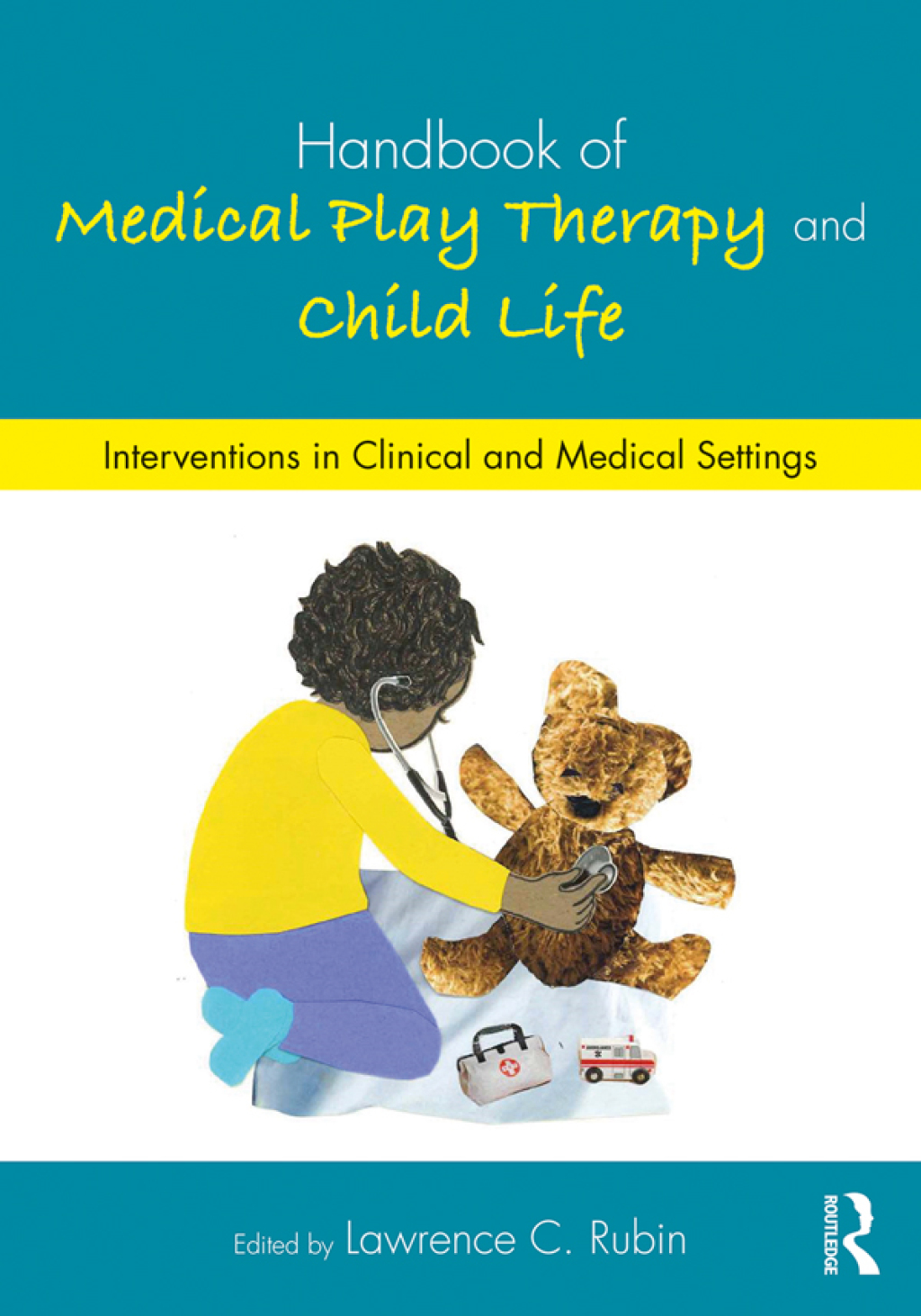 Handbook of Medical Play Therapy and Child Life Interventions in Clinical and Medical Settings 1st Edition